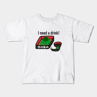 I'm Soba And I Need A Drink Kids T-Shirt